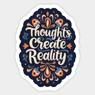 Thoughts create reality Sticker